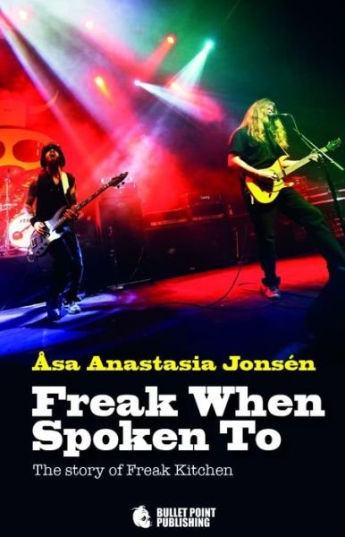 Cover for Åsa Anastasia Jonsén · Freak when spoken to : the story of Freak Kitchen (Bound Book) (2015)