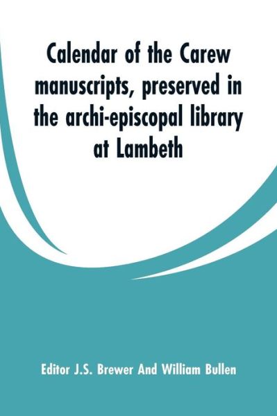 Cover for Calendar of the Carew manuscripts, preserved in the archi-episcopal library at Lambeth (Paperback Bog) (2019)