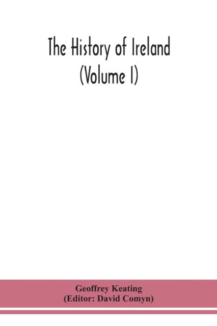 Cover for Geoffrey Keating · The history of Ireland (Volume I); Containing The Introduction and the First book of The History (Paperback Book) (2020)