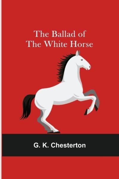 Cover for G K Chesterton · The Ballad of the White Horse (Paperback Book) (2021)