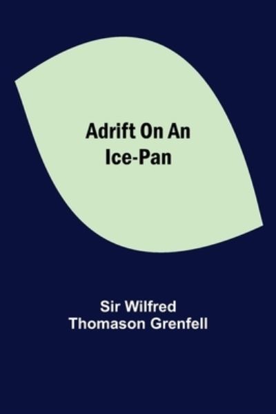 Cover for Sir Wilfred Thomason Grenfell · Adrift on an Ice-Pan (Paperback Book) (2021)