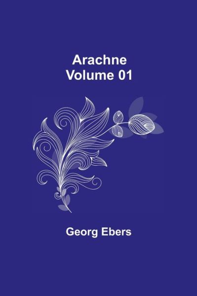 Arachne - Volume 01 - Georg Ebers - Livres - Alpha Edition - 9789355758842 - 29 décembre 2021