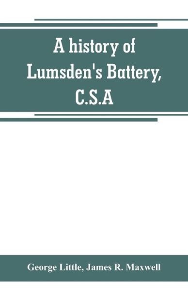 A history of Lumsden's Battery, C.S.A - George Little - Bøger - Alpha Edition - 9789389265842 - 29. juni 2019