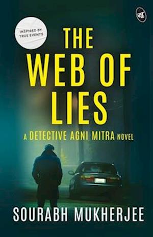 Cover for Sourabh Mukherjee · The Web of Lies : A Detective Agni Mitra Novel | A riveting murder mystery inspired from true events (Paperback Book) (2024)