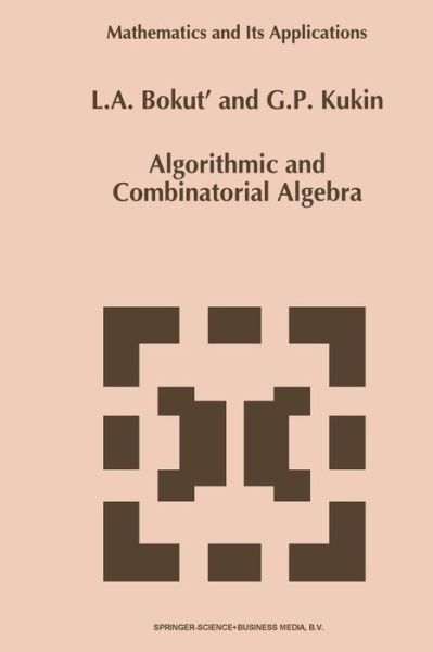Algorithmic and Combinatorial Algebra - Mathematics and Its Applications - L. A. Bokut' - Books - Springer - 9789401048842 - October 21, 2012