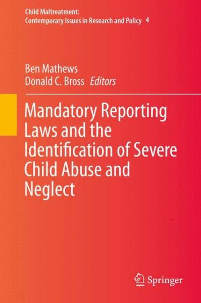 Benjamin Mathews · Mandatory Reporting Laws and the Identification of Severe Child Abuse and Neglect - Child Maltreatment (Hardcover Book) [2015 edition] (2015)