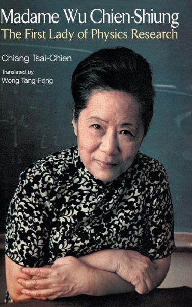 Cover for Chiang, Tsai-chien (Taiwan) · Madame Wu Chien-shiung: The First Lady Of Physics Research (Hardcover Book) (2013)