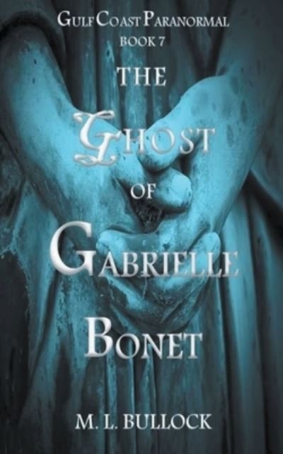 Cover for M L Bullock · The Ghost of Gabrielle Bonet (Paperback Book) (2021)