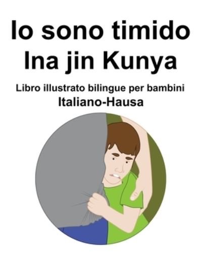 Cover for Richard Carlson · Italiano-Hausa Io sono timido/ Ina jin Kunya Libro illustrato bilingue per bambini (Paperback Book) (2022)