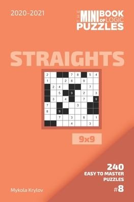 The Mini Book Of Logic Puzzles 2020-2021. Straights 9x9 - 240 Easy To Master Puzzles. #8 - Mykola Krylov - Bøger - Independently Published - 9798558942842 - 4. november 2020