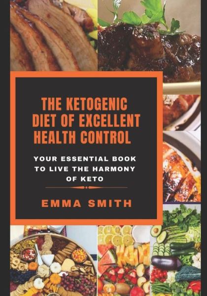 Cover for Emma Smith · The Ketogenic Diet of Excellent Health Control: Your Essential Book to Live the Harmony of KETO (Pocketbok) (2020)