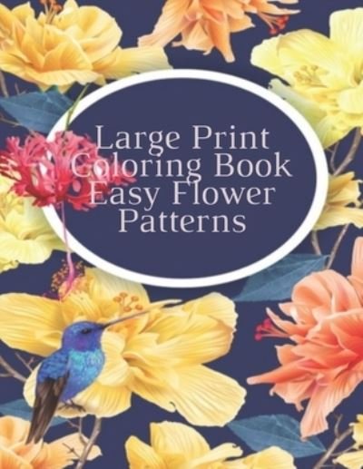 Large Print Coloring Book Easy Flower Patterns - Mb Anna - Libros - Independently Published - 9798579170842 - 10 de diciembre de 2020