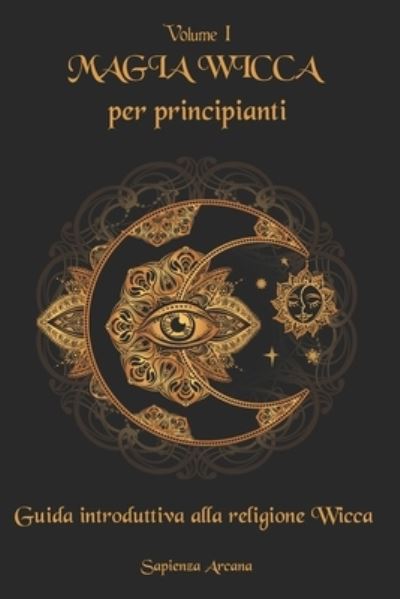 Cover for Sapienza Arcana · Magia Wicca per principianti (Paperback Book) (2020)