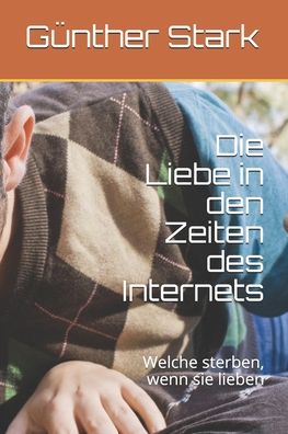 Cover for Günther Stark · Die Liebe in den Zeiten des Internets (Paperback Book) (2020)