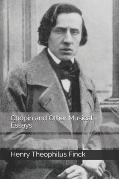 Cover for Henry Theophilus Finck · Chopin and Other Musical Essays (Paperback Book) (2020)