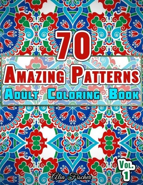 Cover for Relaxation Coloring Books · 70 Amazing Patterns - Adult Coloring Book - Volume 1: Stress Relieving Floral Patterns, Geometric Shapes, Swirls and Mosaic Designs For Total Relaxation - Adults Relaxation Coloring Books (Pocketbok) (2020)