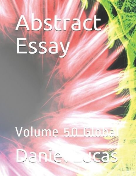 Abstract Essay - Daniel Lucas - Libros - Independently Published - 9798678899842 - 25 de agosto de 2020