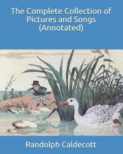 Cover for Randolph Caldecott · The Complete Collection of Pictures and Songs (Annotated) (Pocketbok) (2020)