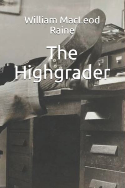 Cover for William MacLeod Raine · The Highgrader (Paperback Book) (2021)