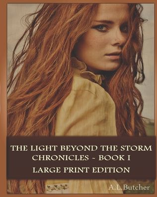 Cover for A L Butcher · The Light Beyond the Storm Chronicles - Book I: Large Print Edition - The Light Beyond the Storm Chronicles (Paperback Book) (2020)