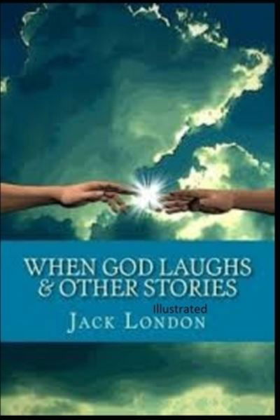 When God Laughs and Other Stories Illustrated - Jack London - Other - Independently Published - 9798708183842 - February 12, 2021