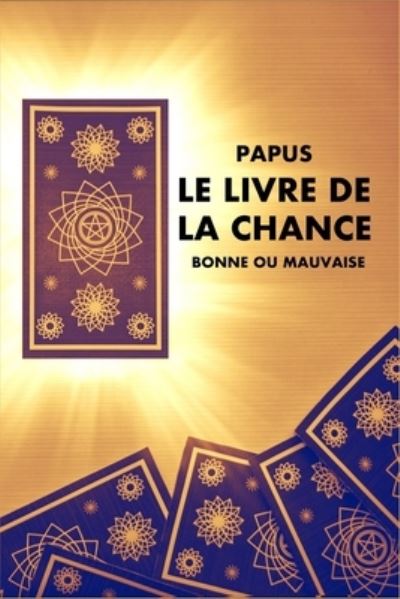 Cover for Papus · Le Livre de la Chance: Bonne ou Mauvaise (Paperback Book) (2021)