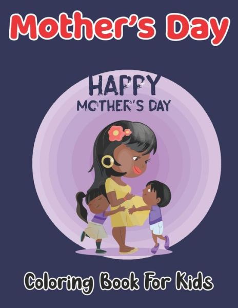 Mother's Day Coloring Book For Kids - Robert Smith - Livres - Independently Published - 9798738937842 - 15 avril 2021