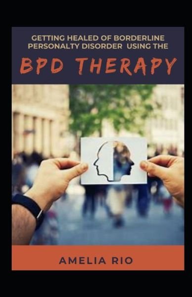 Amelia Rio · Getting Healed Of Borderline Personality Disorder Using The BPD Therapy (Paperback Bog) (2022)