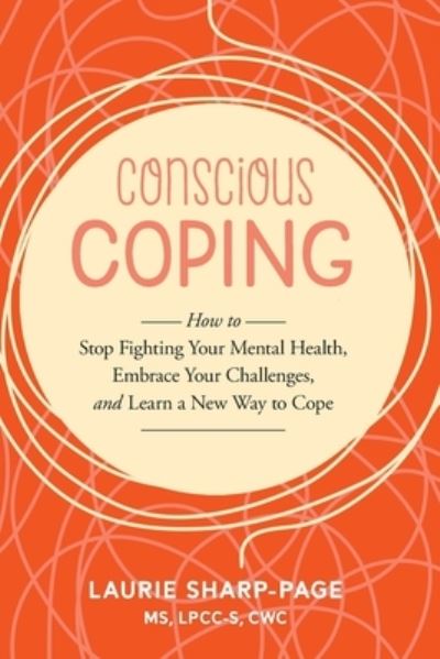 Cover for Laurie Sharp-Page · Conscious Coping: How to stop fighting your mental health, embrace your challenges, and learn a new way to cope (Paperback Book) (2022)