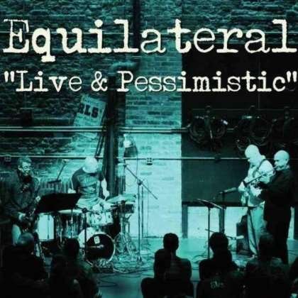 Cover for Equilateral · Live &amp; Pessimistic (CD) (2013)