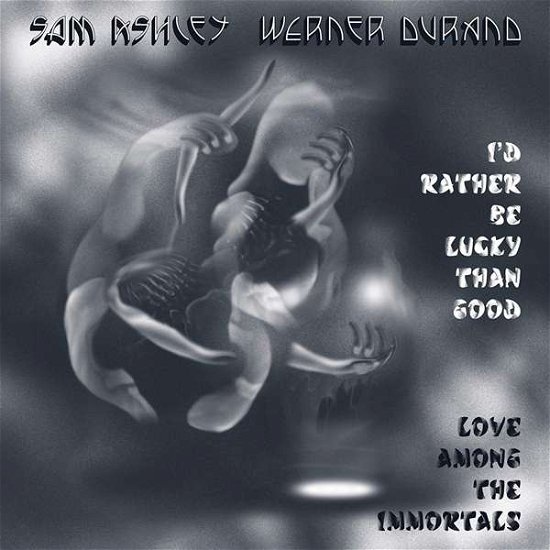 I'd Rather Be Lucky Than Good - Love Among.. - Ashley, Sam & Werner Durand - Musik - UNSEEN WORLDS - 0766008587843 - 8 mars 2019