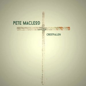 Crestfallen - Pete Macleod - Musiikki - STEPPING STONE MUSIC - 5013929390843 - perjantai 24. kesäkuuta 2016