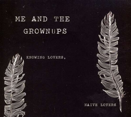 Cover for Me &amp; Grownups · Knowing Lovers Naive Lovers (CD) (2009)