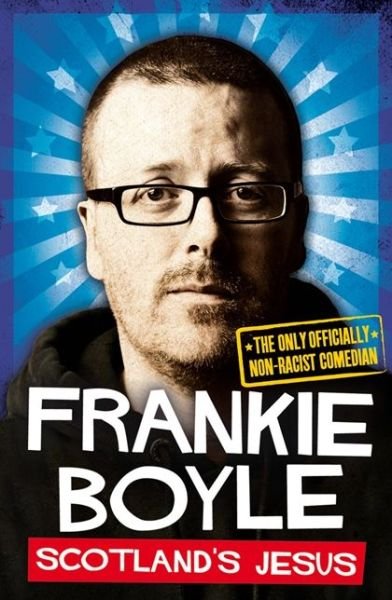 Scotland’s Jesus: The Only Officially Non-Racist Comedian - Frankie Boyle - Böcker - HarperCollins Publishers - 9780007426843 - 17 juli 2014