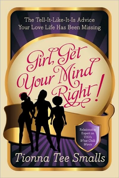 Cover for Tionna Tee Smalls · Girl, Get Your Mind Right!: the Tell-it-like-it-is Advice Your Love Life Has Been Missing (Paperback Book) (2011)