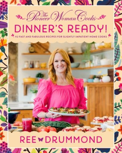 Cover for Ree Drummond · The Pioneer Woman Cooks-Dinner's Ready!: 112 Fast and Fabulous Recipes for Slightly Impatient Home Cooks - The Pioneer Woman Cooks (Inbunden Bok) (2023)