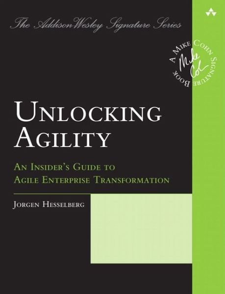 Cover for Jorgen Hesselberg · Unlocking Agility: An Insider's Guide to Agile Enterprise Transformation - Addison-Wesley Signature Series (Cohn) (Taschenbuch) (2018)