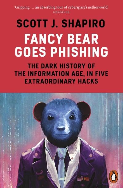 Cover for Scott Shapiro · Fancy Bear Goes Phishing: The Dark History of the Information Age, in Five Extraordinary Hacks (Paperback Book) (2024)