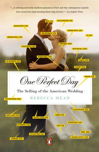 Cover for Rebecca Mead · One Perfect Day: the Selling of the American Wedding (Paperback Book) [Reprint edition] (2008)