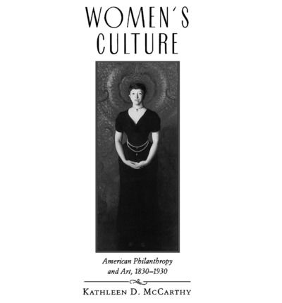 Cover for Kathleen D. McCarthy · Women's Culture: American Philanthropy and Art, 1830-1930 (Taschenbuch) [New edition] (1993)