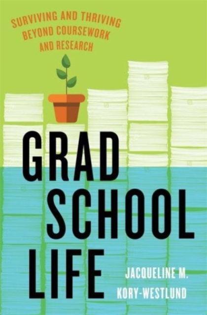 Jacqueline M. Kory-Westlund · Grad School Life: Surviving and Thriving Beyond Coursework and Research (Hardcover Book) (2024)