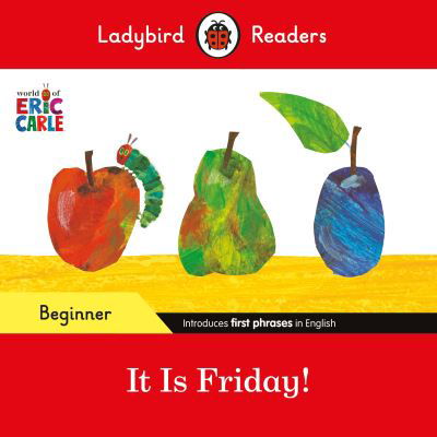 Cover for Eric Carle · Ladybird Readers Beginner Level - Eric Carle - It is Friday! (ELT Graded Reader) - Ladybird Readers (Paperback Book) (2024)