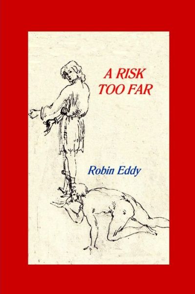 A Risk Too Far - Robin Eddy - Kirjat - lulu.com - 9780244007843 - maanantai 15. toukokuuta 2017