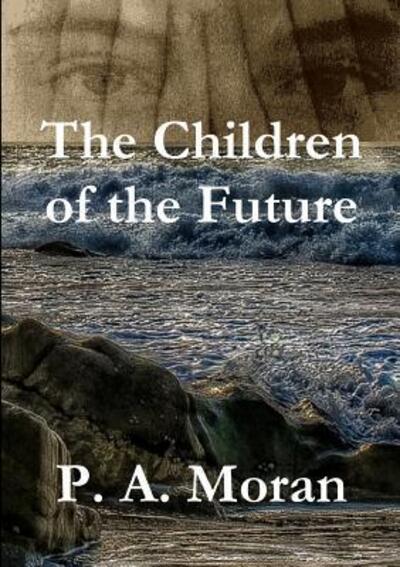 Cover for P A Moran · The Children of the Future (Paperback Book) (2018)