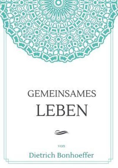 Gemeinsames Leben - Dietrich Bonhoeffer - Books - Lulu.com - 9780244445843 - December 30, 2018