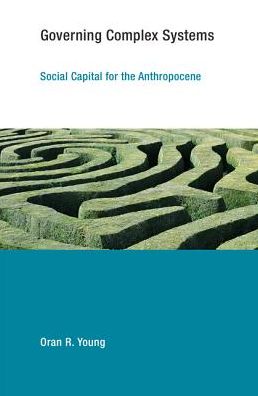 Cover for Young, Oran R. (Bren School of Environmental) · Governing Complex Systems: Social Capital for the Anthropocene - Earth System Governance (Paperback Book) (2017)