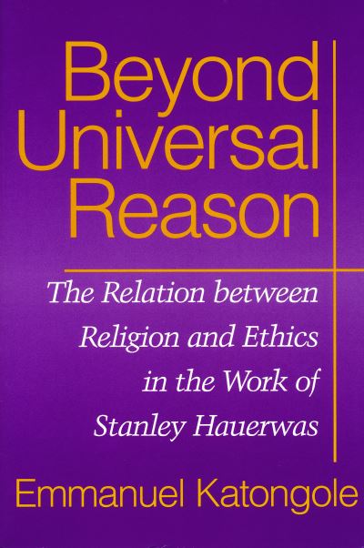 Cover for Emmanuel Katongole · Beyond Universal Reason (Book) (2022)