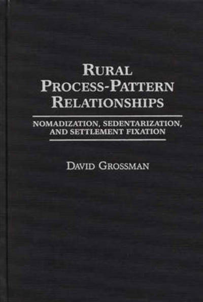 Cover for David Grossman · Rural Process-Pattern Relationships: Nomadization, Sedentarization, and Settlement Fixation (Inbunden Bok) (1992)