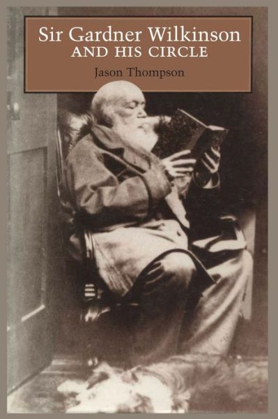 Cover for Jason Thompson · Sir Gardner Wilkinson and His Circle (Pocketbok) (2013)