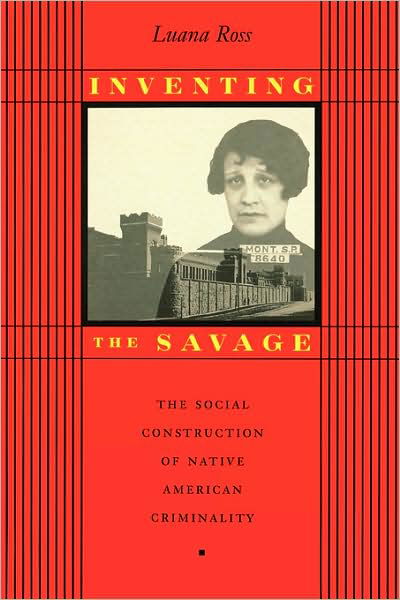Cover for Luana Ross · Inventing the Savage: The Social Construction of Native American Criminality (Paperback Book) (1998)